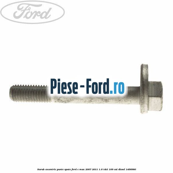 Surub excentric punte spate Ford C-Max 2007-2011 1.6 TDCi 109 cai #36EE949E7B