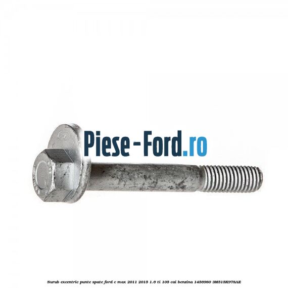 Surub excentric punte spate Ford C-Max 2011-2015 1.6 Ti 105 cai benzina #6A55CB1F5A
