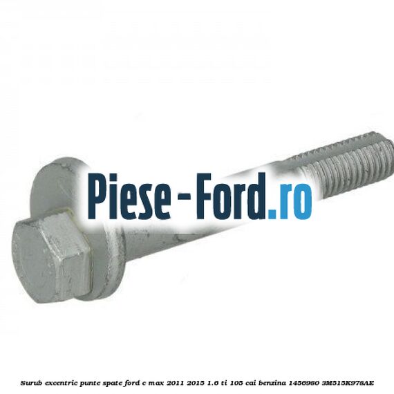 Surub excentric punte spate Ford C-Max 2011-2015 1.6 Ti 105 cai benzina #6A55CB1F5A