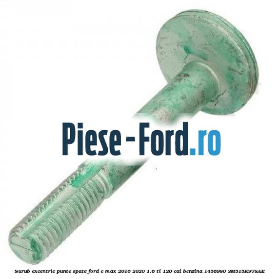 Surub excentric punte spate Ford C-Max 2016-2020 1.6 Ti 120 cai benzina #068DD637E1