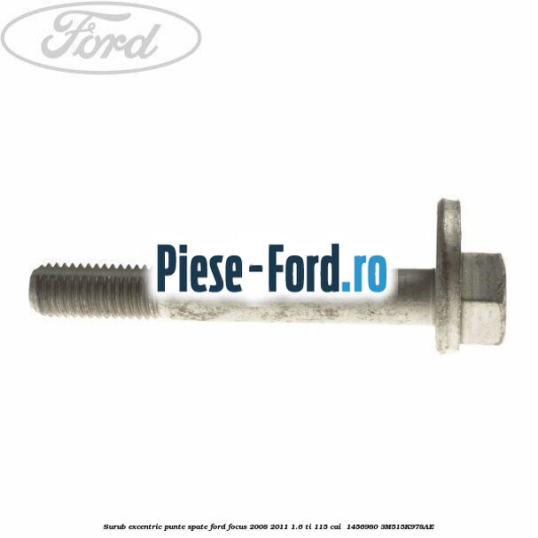 Surub excentric punte spate Ford Focus 2008-2011 1.6 Ti 115 cai  #4190FC7C3E