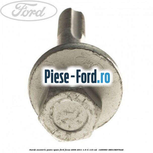 Surub excentric punte spate Ford Focus 2008-2011 1.6 Ti 115 cai  #4190FC7C3E