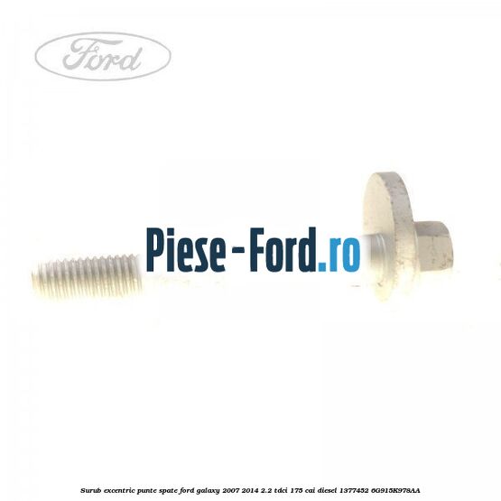 Surub excentric punte spate Ford Galaxy 2007-2014 2.2 TDCi 175 cai diesel #F522A311AB