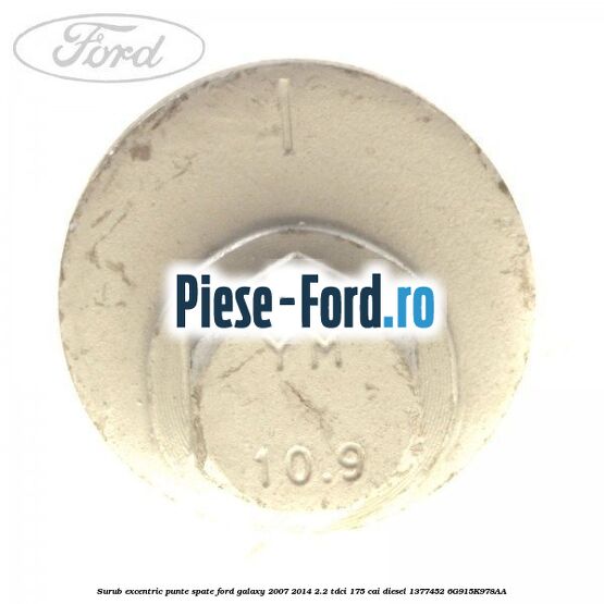 Surub excentric punte spate Ford Galaxy 2007-2014 2.2 TDCi 175 cai diesel #F522A311AB