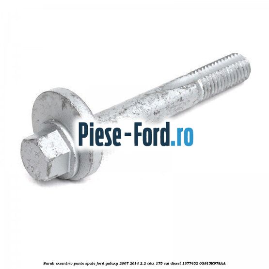 Surub excentric punte spate Ford Galaxy 2007-2014 2.2 TDCi 175 cai diesel #F522A311AB