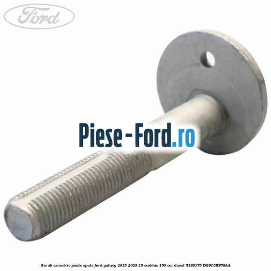 Surub excentric punte spate Ford Galaxy 2015-2023 2.0 EcoBlue 150 cai #E2D793462B