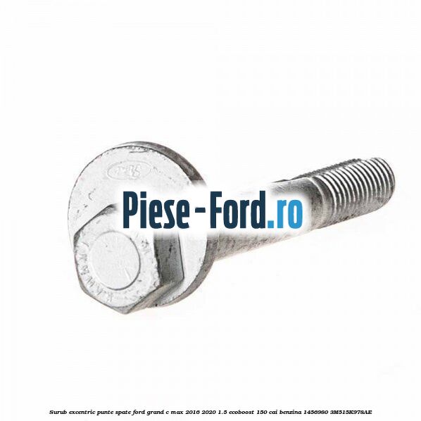 Surub excentric punte spate Ford Grand C-Max 2016-2020 1.5 EcoBoost 150 cai benzina #FDDC581A3D