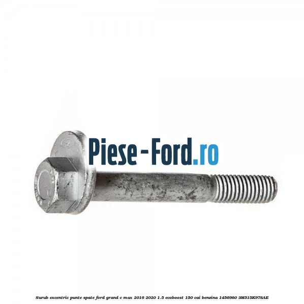 Surub excentric punte spate Ford Grand C-Max 2016-2020 1.5 EcoBoost 150 cai benzina #FDDC581A3D