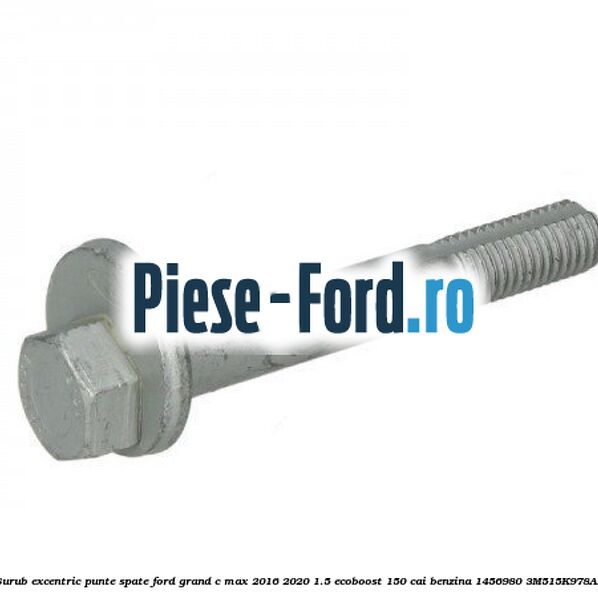 Surub excentric punte spate Ford Grand C-Max 2016-2020 1.5 EcoBoost 150 cai benzina #FDDC581A3D