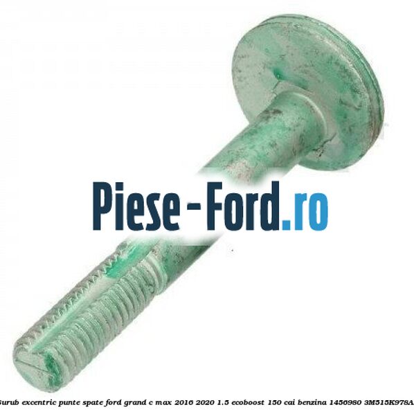 Surub excentric punte spate Ford Grand C-Max 2016-2020 1.5 EcoBoost 150 cai benzina #FDDC581A3D