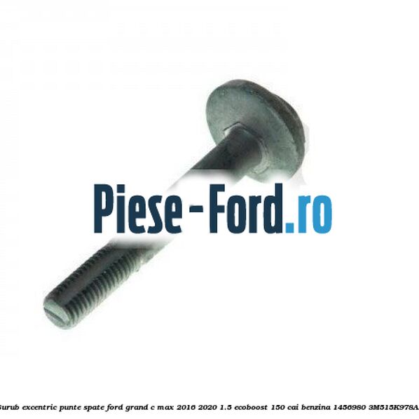 Surub excentric punte spate Ford Grand C-Max 2016-2020 1.5 EcoBoost 150 cai benzina #FDDC581A3D