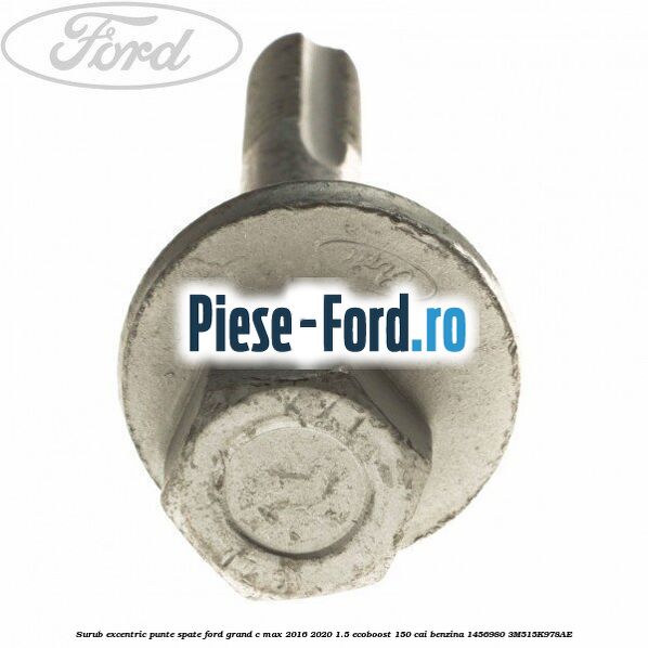 Surub excentric punte spate Ford Grand C-Max 2016-2020 1.5 EcoBoost 150 cai benzina #FDDC581A3D