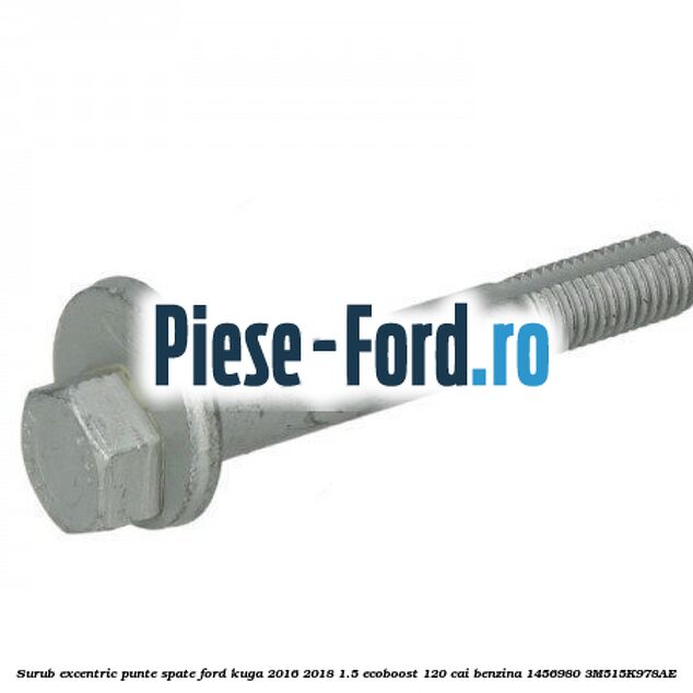 Surub excentric punte spate Ford Kuga 2016-2018 1.5 EcoBoost 120 cai #03CDDFBD30 Surub excentric punte spate Ford Kuga 2016-2018 1.5 EcoBoost 120 cai benzina #03CDDFBD30