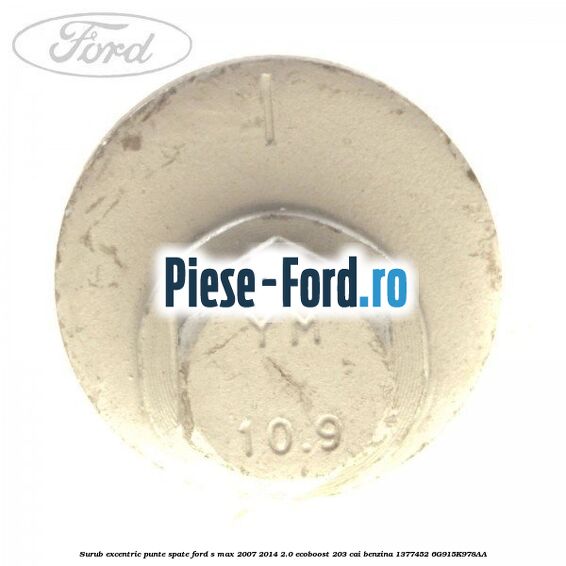 Surub excentric punte spate Ford S-Max 2007-2014 2.0 EcoBoost 203 cai benzina