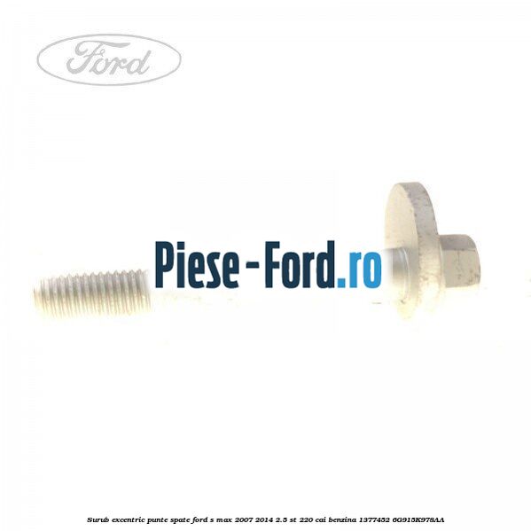 Surub excentric punte spate Ford S-Max 2007-2014 2.5 ST 220 cai benzina