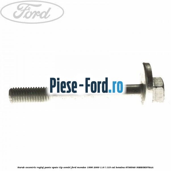 Surub excentric punte spate Ford Mondeo 1996-2000 1.8 i 115 cai benzina