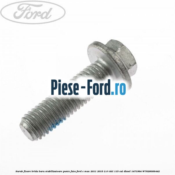 Surub fixare brida bara stabilizatoare punte fata Ford C-Max 2011-2015 2.0 TDCi 115 cai diesel