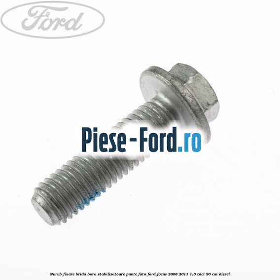 Surub fixare brida bara stabilizatoare punte fata Ford Focus 2008-2011 1.6 TDCi 90 cai diesel