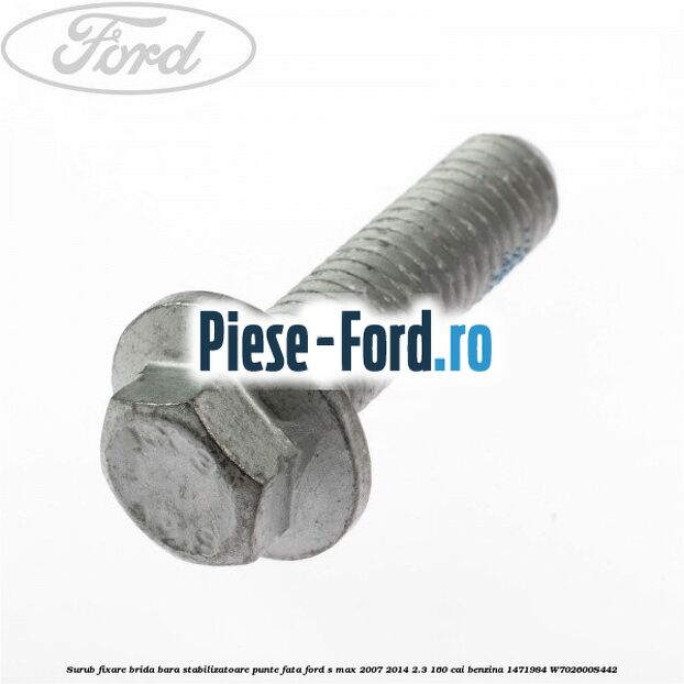Surub fixare brida bara stabilizatoare punte fata Ford S-Max 2007-2014 2.3 160 cai benzina