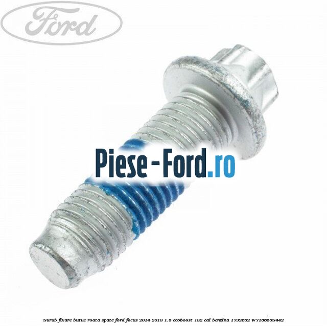 Surub fixare butuc roata spate Ford Focus 2014-2018 1.5 EcoBoost 182 cai benzina