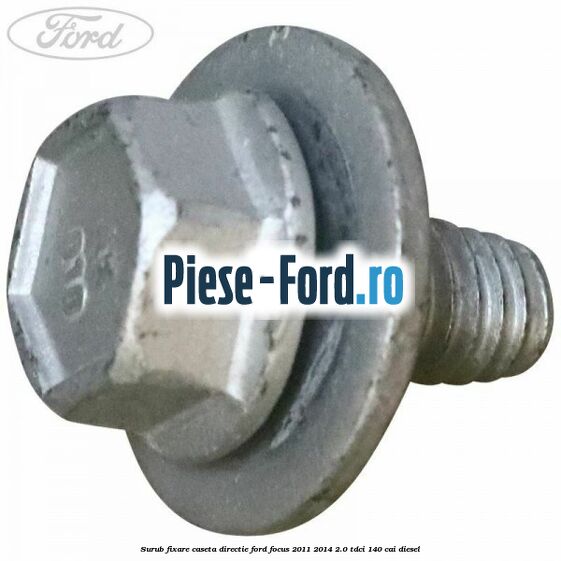 Surub fixare caseta directie Ford Focus 2011-2014 2.0 TDCi 140 cai diesel