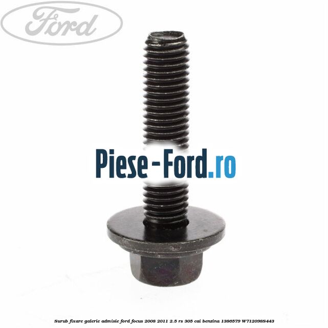 Surub fixare galerie admisie Ford Focus 2008-2011 2.5 RS 305 cai benzina