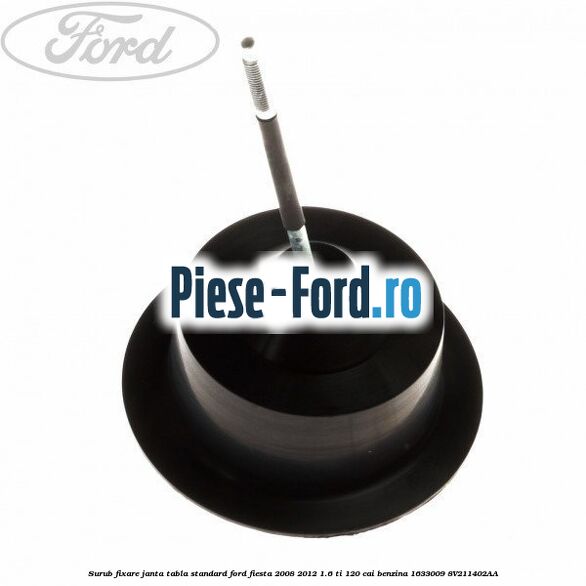 Surub fixare janta tabla standard Ford Fiesta 2008-2012 1.6 Ti 120 cai benzina