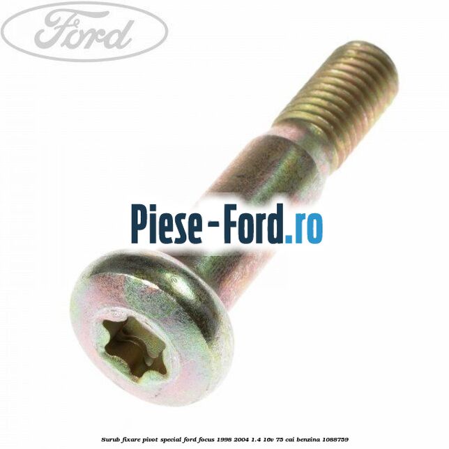 Surub fixare pivot special Ford Focus 1998-2004 1.4 16V 75 cai