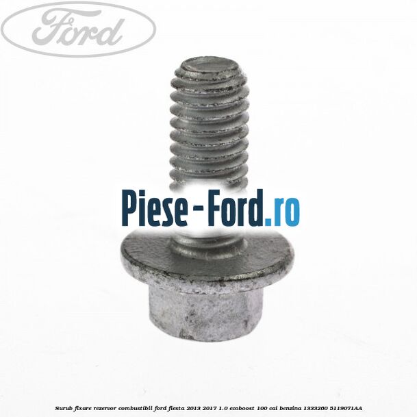 Surub fixare rezervor combustibil Ford Fiesta 2013-2017 1.0 EcoBoost 100 cai benzina