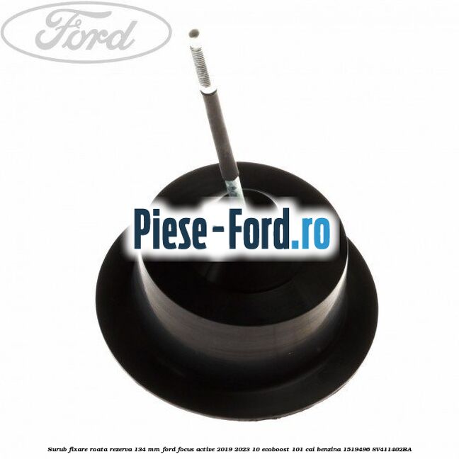 Surub fixare roata rezerva 134 mm Ford Focus Active 2019-2023 1.0 EcoBoost 101 cai #7BF7FC4ED6
