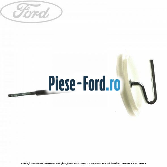 Surub fixare roata rezerva 62 mm Ford Focus 2014-2018 1.5 EcoBoost 182 cai benzina