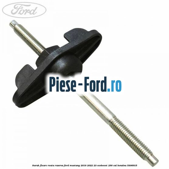 Surub fixare roata rezerva Ford Mustang 2018-2022 2.3 EcoBoost 290 cai #796348E555