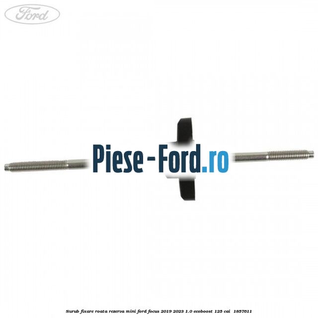 Surub fixare roata rezerva mini Ford Focus 2019-2023 1.0 EcoBoost 125 cai  #14B8A022AD