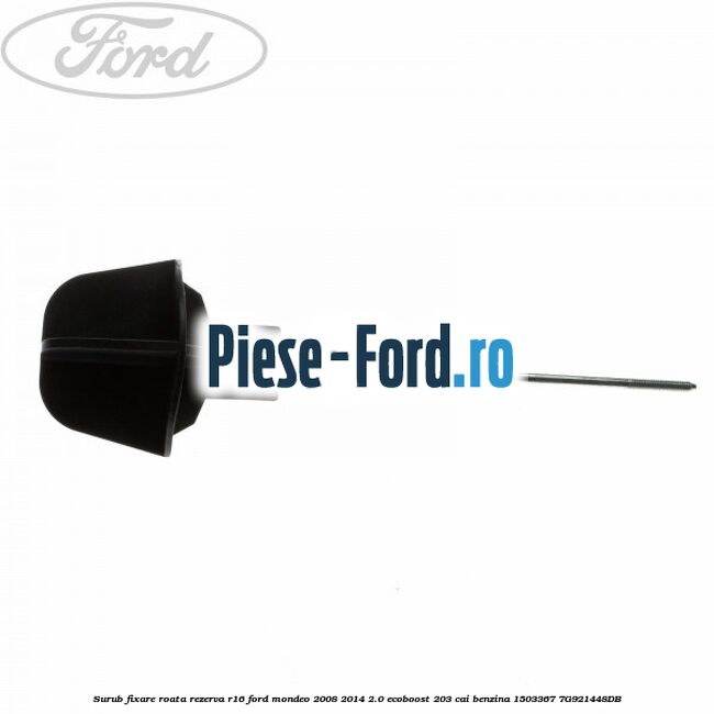 Surub fixare roata rezerva R16 Ford Mondeo 2008-2014 2.0 EcoBoost 203 cai benzina