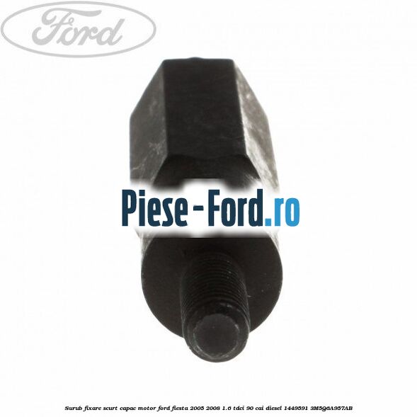 Surub fixare scurt capac motor Ford Fiesta 2005-2008 1.6 TDCi 90 cai diesel #C10B52D9EF