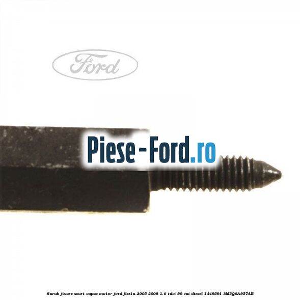 Surub fixare scurt capac motor Ford Fiesta 2005-2008 1.6 TDCi 90 cai diesel #C10B52D9EF