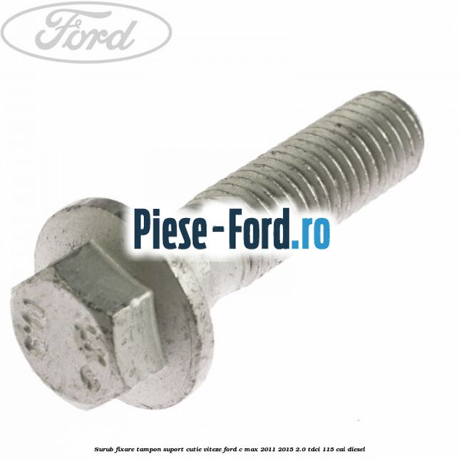 Surub fixare tampon suport cutie viteze Ford C-Max 2011-2015 2.0 TDCi 115 cai diesel