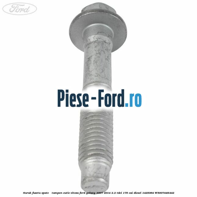 Surub fuzeta spate / tampon cutie viteza Ford Galaxy 2007-2014 2.2 TDCi 175 cai diesel #695E00FC8F