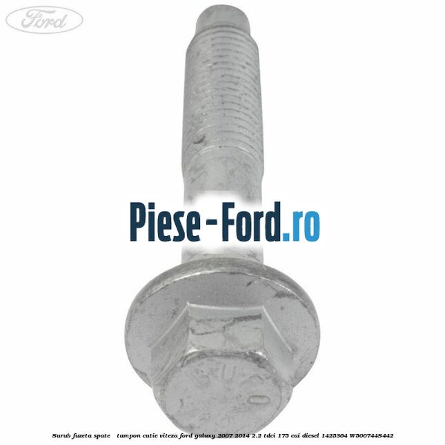 Surub fuzeta spate / tampon cutie viteza Ford Galaxy 2007-2014 2.2 TDCi 175 cai diesel #695E00FC8F