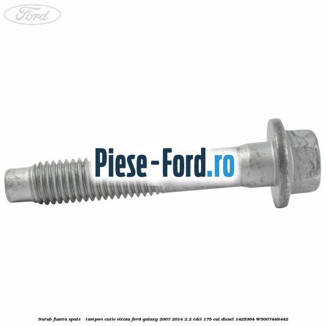 Surub fuzeta spate / tampon cutie viteza Ford Galaxy 2007-2014 2.2 TDCi 175 cai diesel #695E00FC8F