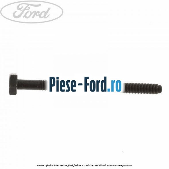 Surub inferior bloc motor Ford Fusion 1.6 TDCi 90 cai diesel