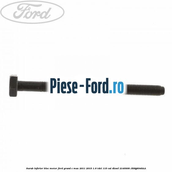 Surub inferior bloc motor Ford Grand C-Max 2011-2015 1.6 TDCi 115 cai diesel