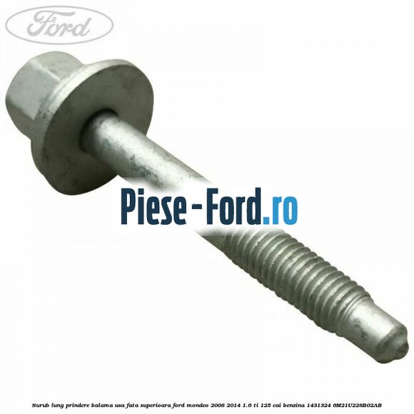 Surub lung prindere balama usa fata superioara Ford Mondeo 2008-2014 1.6 Ti 125 cai benzina