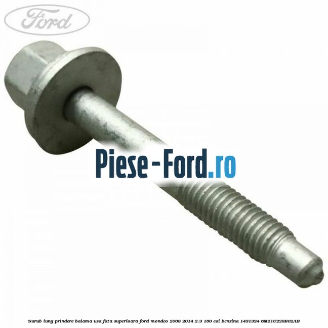 Surub lung prindere balama usa fata superioara Ford Mondeo 2008-2014 2.3 160 cai benzina