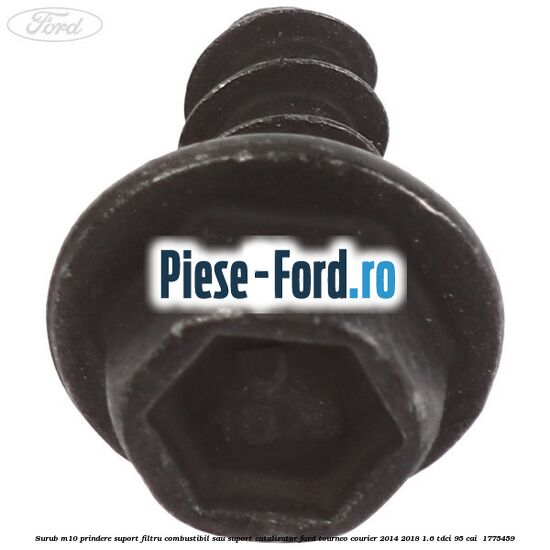 Surub M10 prindere suport filtru combustibil sau suport catalizator Ford Tourneo Courier 2014-2018 1.6 TDCi 95 cai  #1318B44B49