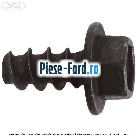 Surub M10 prindere suport filtru combustibil sau suport catalizator Ford Tourneo Courier 2014-2018 1.6 TDCi 95 cai  #1318B44B49