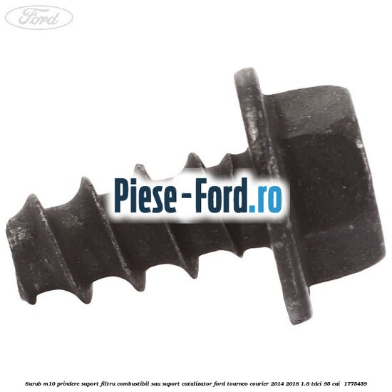 Surub M10 prindere suport filtru combustibil sau suport catalizator Ford Tourneo Courier 2014-2018 1.6 TDCi 95 cai  #1318B44B49