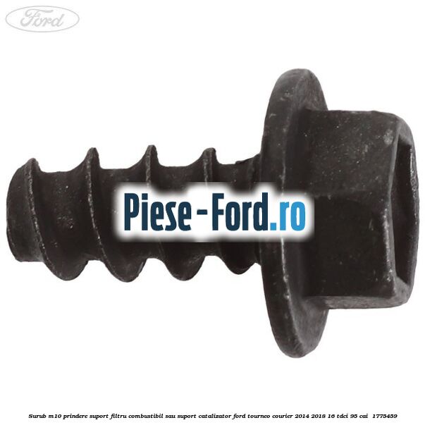 Surub M10 prindere suport filtru combustibil sau suport catalizator Ford Tourneo Courier 2014-2018 1.6 TDCi 95 cai #1318B44B49