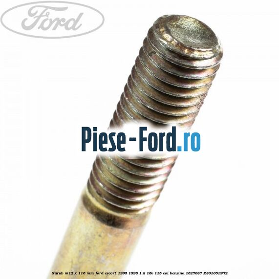 Surub M12 x 116 mm Ford Escort 1995-1998 1.8 16V 115 cai benzina #D88765DD76