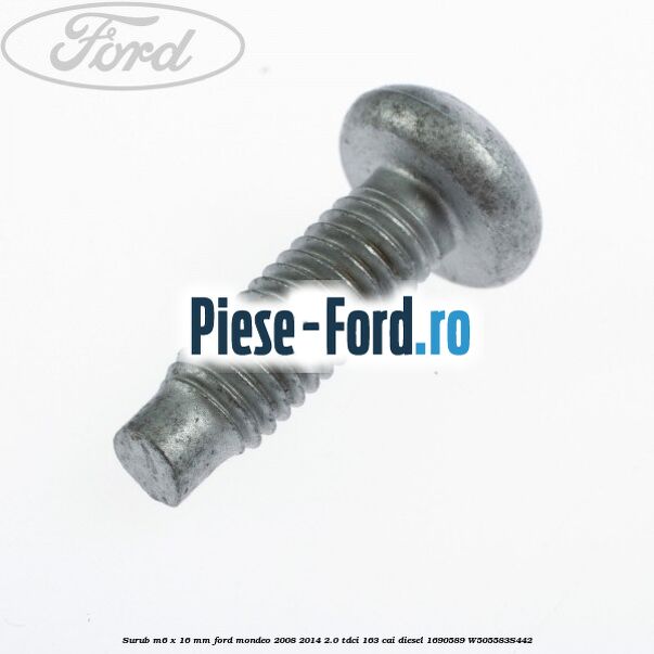 Surub M6 x 16 mm Ford Mondeo 2008-2014 2.0 TDCi 163 cai #67B2A88BB1 Surub M6 x 16 mm Ford Mondeo 2008-2014 2.0 TDCi 163 cai diesel #67B2A88BB1